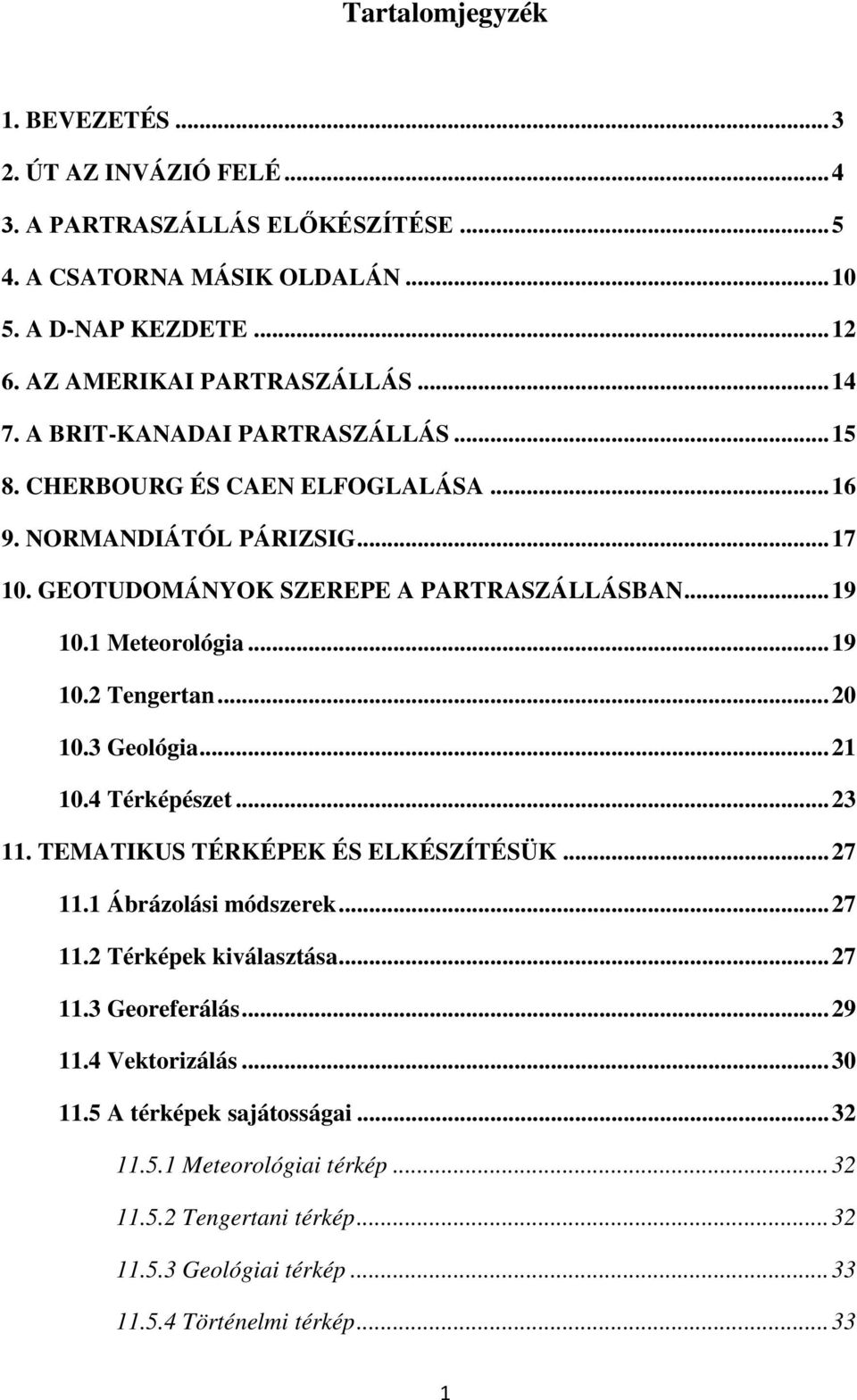 .. 20 10.3 Geológia... 21 10.4 Térképészet... 23 11. TEMATIKUS TÉRKÉPEK ÉS ELKÉSZÍTÉSÜK... 27 11.1 Ábrázolási módszerek... 27 11.2 Térképek kiválasztása... 27 11.3 Georeferálás... 29 11.