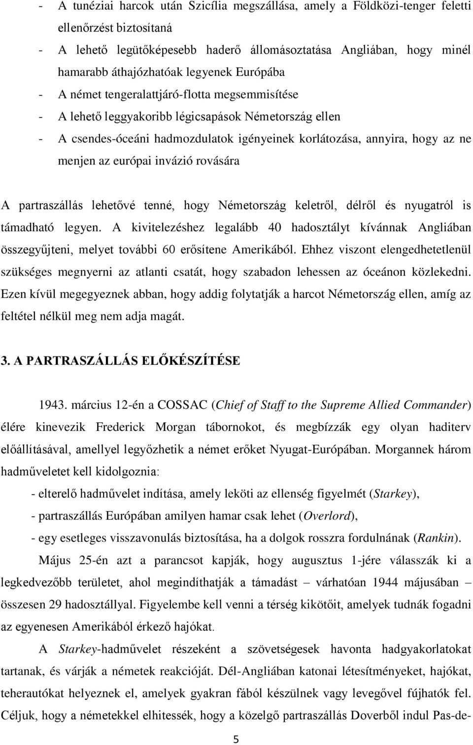 menjen az európai invázió rovására A partraszállás lehetővé tenné, hogy Németország keletről, délről és nyugatról is támadható legyen.