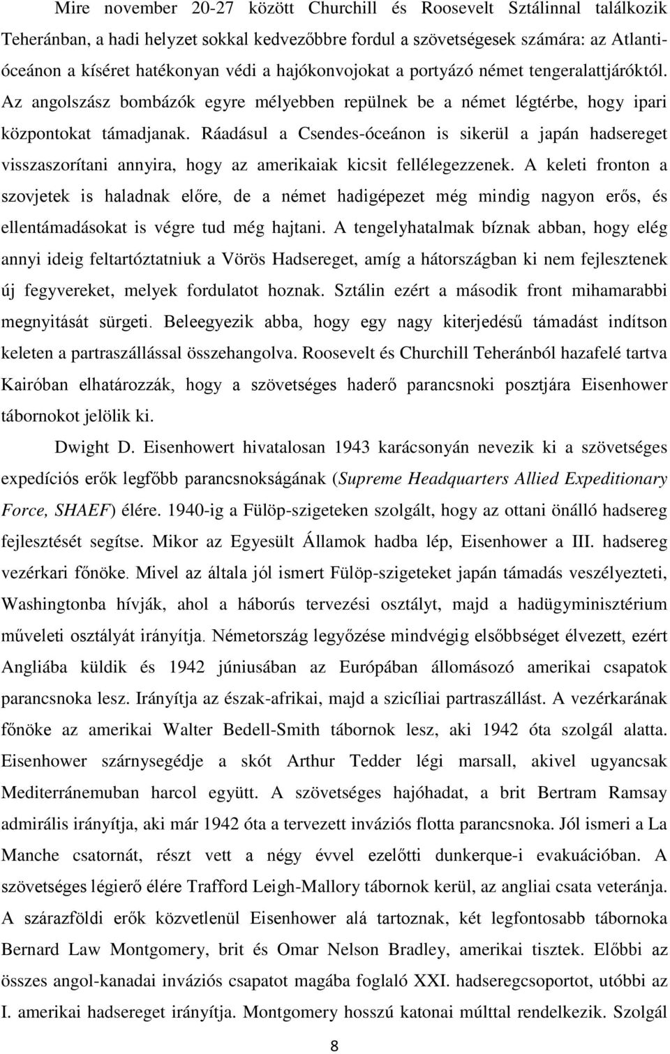 Ráadásul a Csendes-óceánon is sikerül a japán hadsereget visszaszorítani annyira, hogy az amerikaiak kicsit fellélegezzenek.