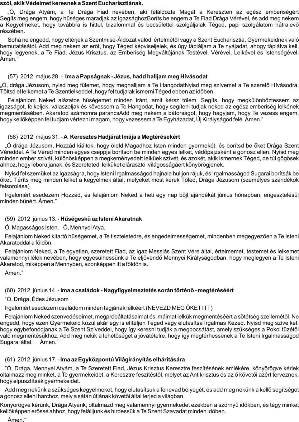 meg nekem a Kegyelmeket, hogy továbbra is hittel, bizalommal és becsülettel szolgáljalak Téged, papi szolgálatom hátralevõ részében.