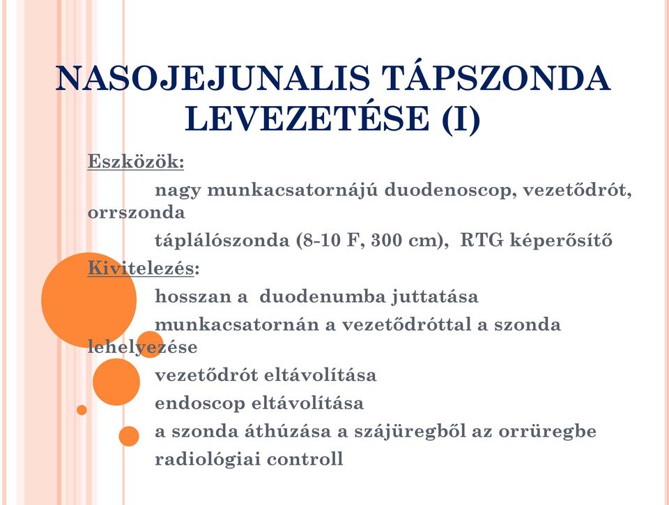 a duodenumba juttatása munkacsatornán a vezetődróttal a szonda lehelyezése vezetődrót