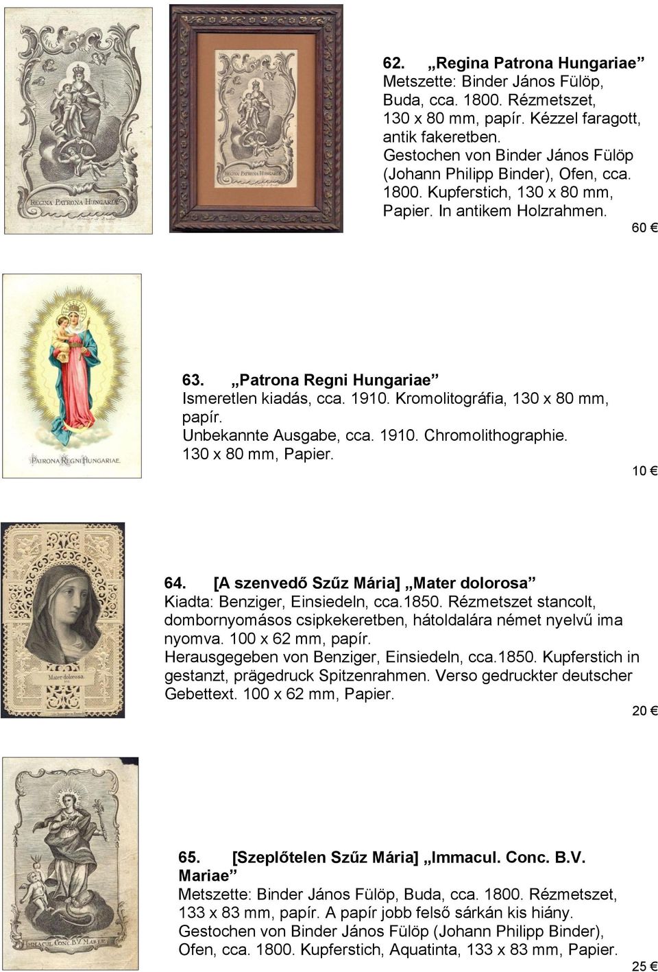 Kromolitográfia, 130 x 80 mm, papír. Unbekannte Ausgabe, cca. 1910. Chromolithographie. 130 x 80 mm, Papier. 10 64. [A szenvedő Szűz Mária] Mater dolorosa Kiadta: Benziger, Einsiedeln, cca.1850.