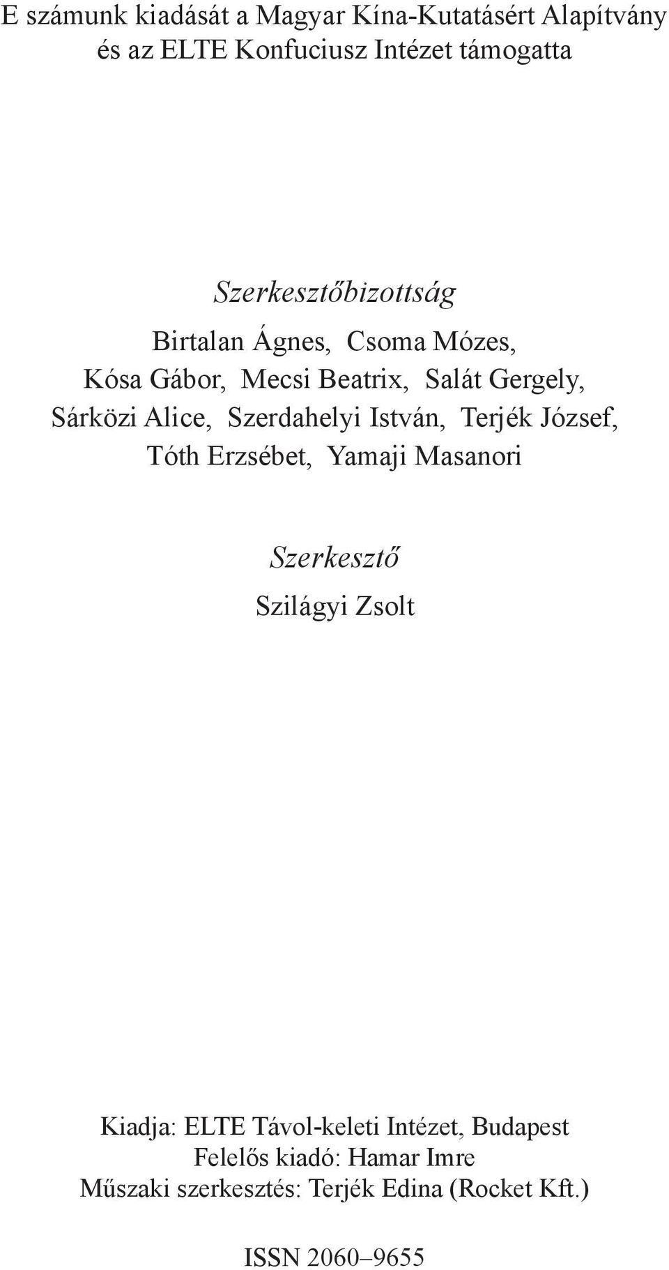 Szerdahelyi István, Terjék József, Tóth Erzsébet, Yamaji Masanori Szerkesztő Szilágyi Zsolt Kiadja: ELTE