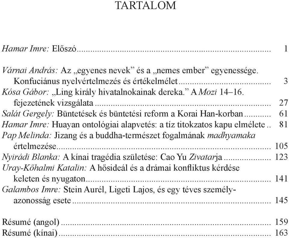 .. 81 Pap Melinda: Jizang és a buddha-természet fogalmának madhyamaka értelmezése... 105 Nyirádi Blanka: A kínai tragédia születése: Cao Yu Zivatarja.