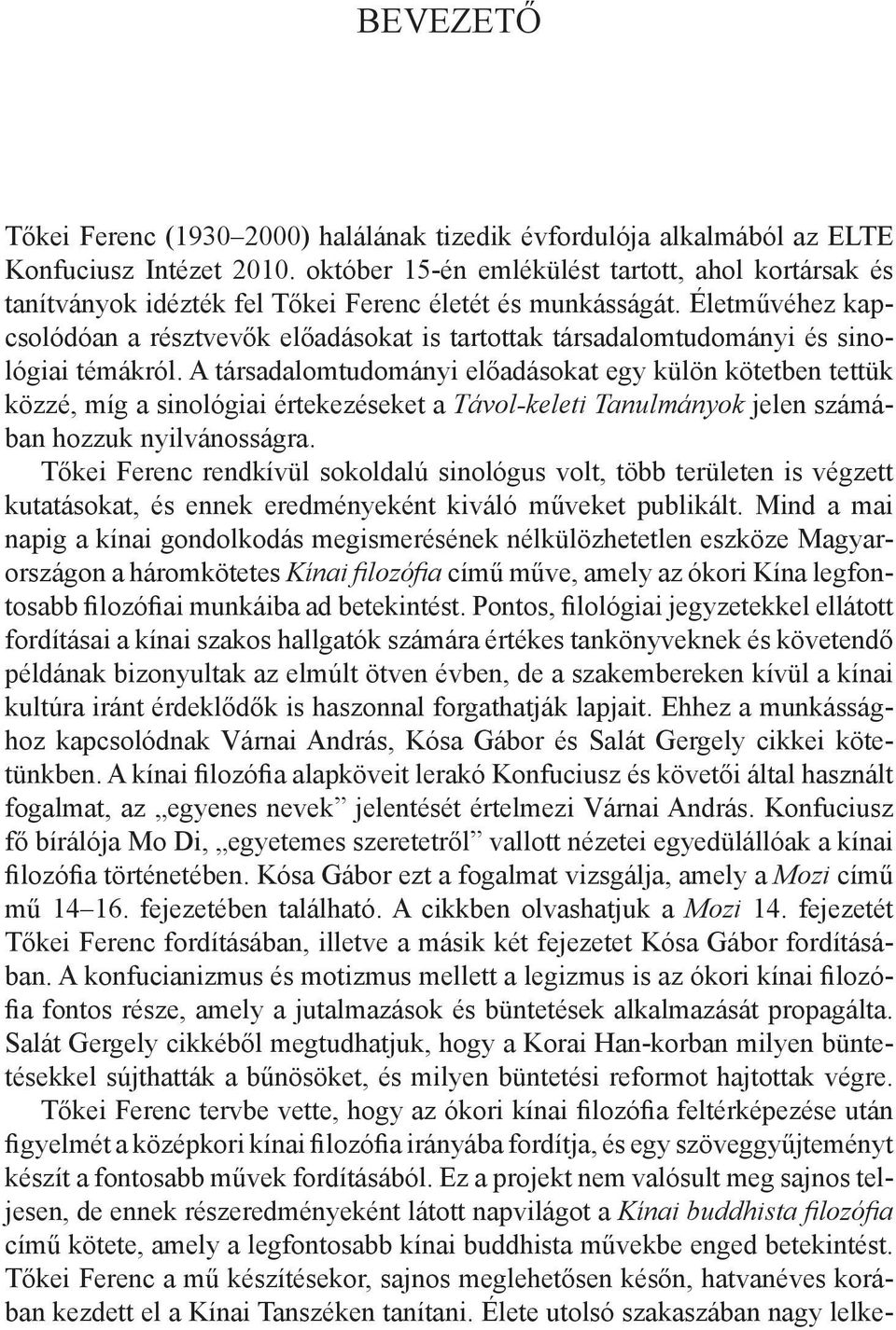 Életművéhez kapcsolódóan a résztvevők előadásokat is tartottak társadalomtudományi és sinológiai témákról.