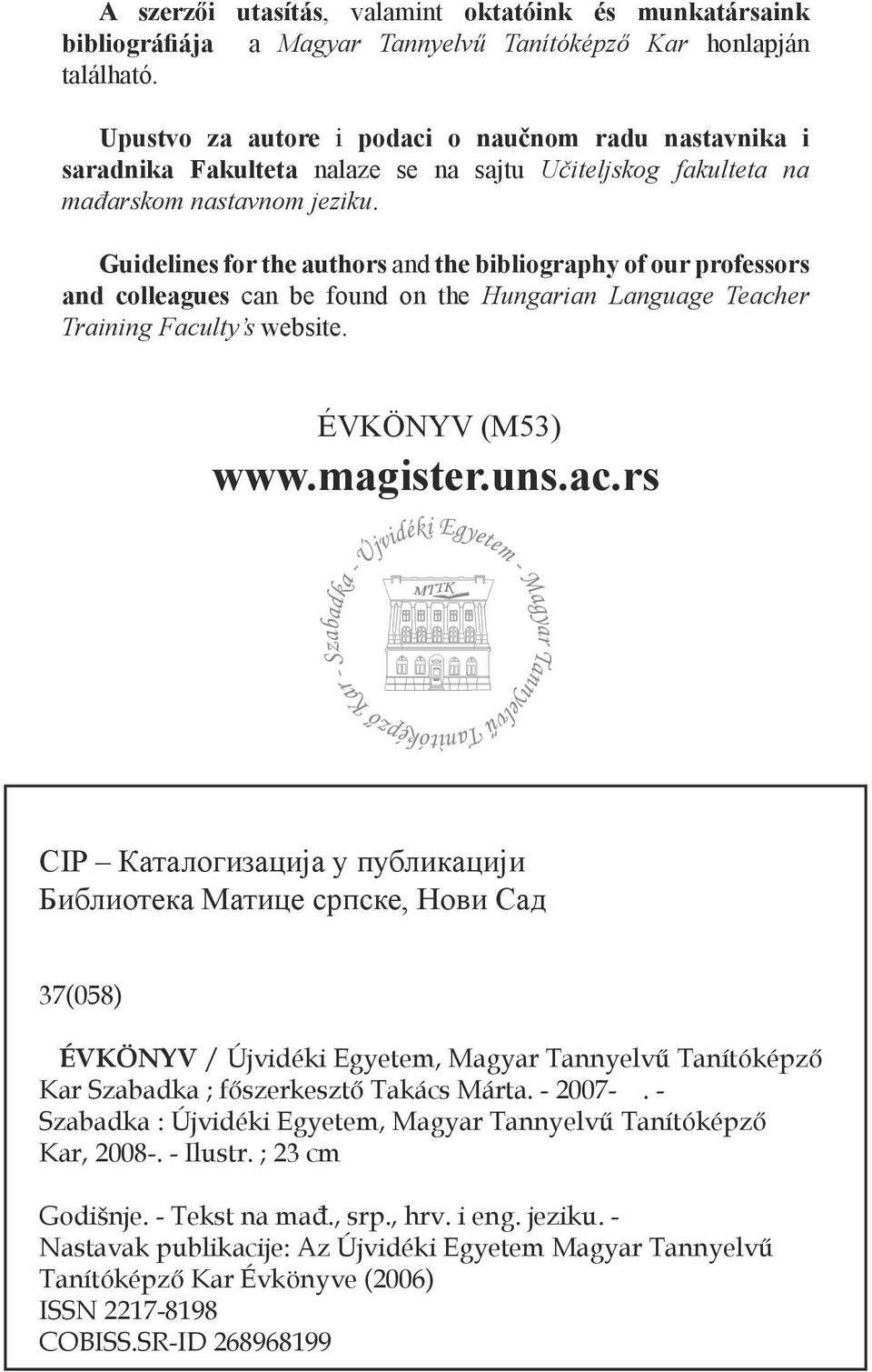 Guidelines for the authors and the bibliography of our professors and colleagues can be found on the Hungarian Language Teach