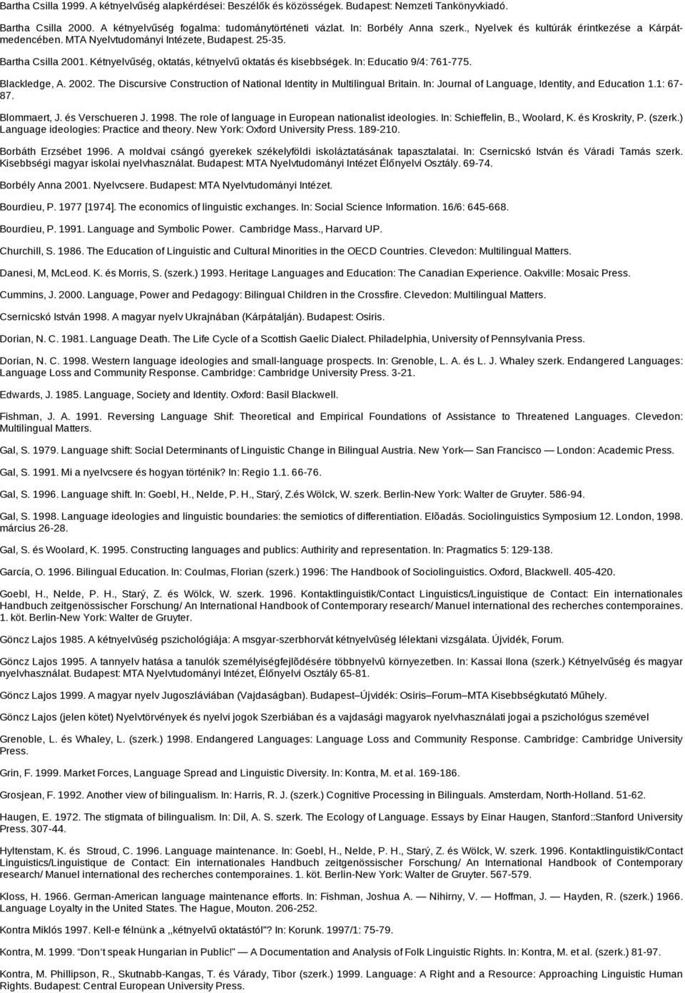 In: Educatio 9/4: 761 775. Blackledge, A. 2002. The Discursive Construction of National Identity in Multilingual Britain. In: Journal of Language, Identity, and Education 1.1: 67 87. Blommaert, J.