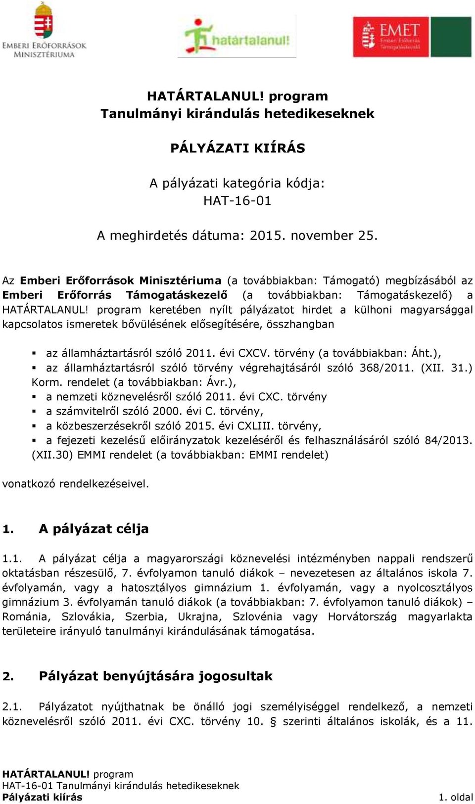 magyarsággal kapcsolatos ismeretek bővülésének elősegítésére, összhangban az államháztartásról szóló 2011. évi CXCV. törvény (a továbbiakban: Áht.