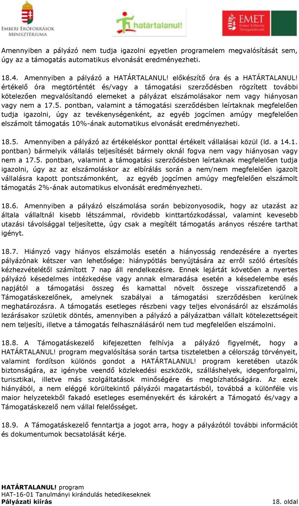 értékelő óra megtörténtét és/vagy a támogatási szerződésben rögzített további kötelezően megvalósítandó elemeket a pályázat elszámolásakor nem vagy hiányosan vagy nem a 17.5.