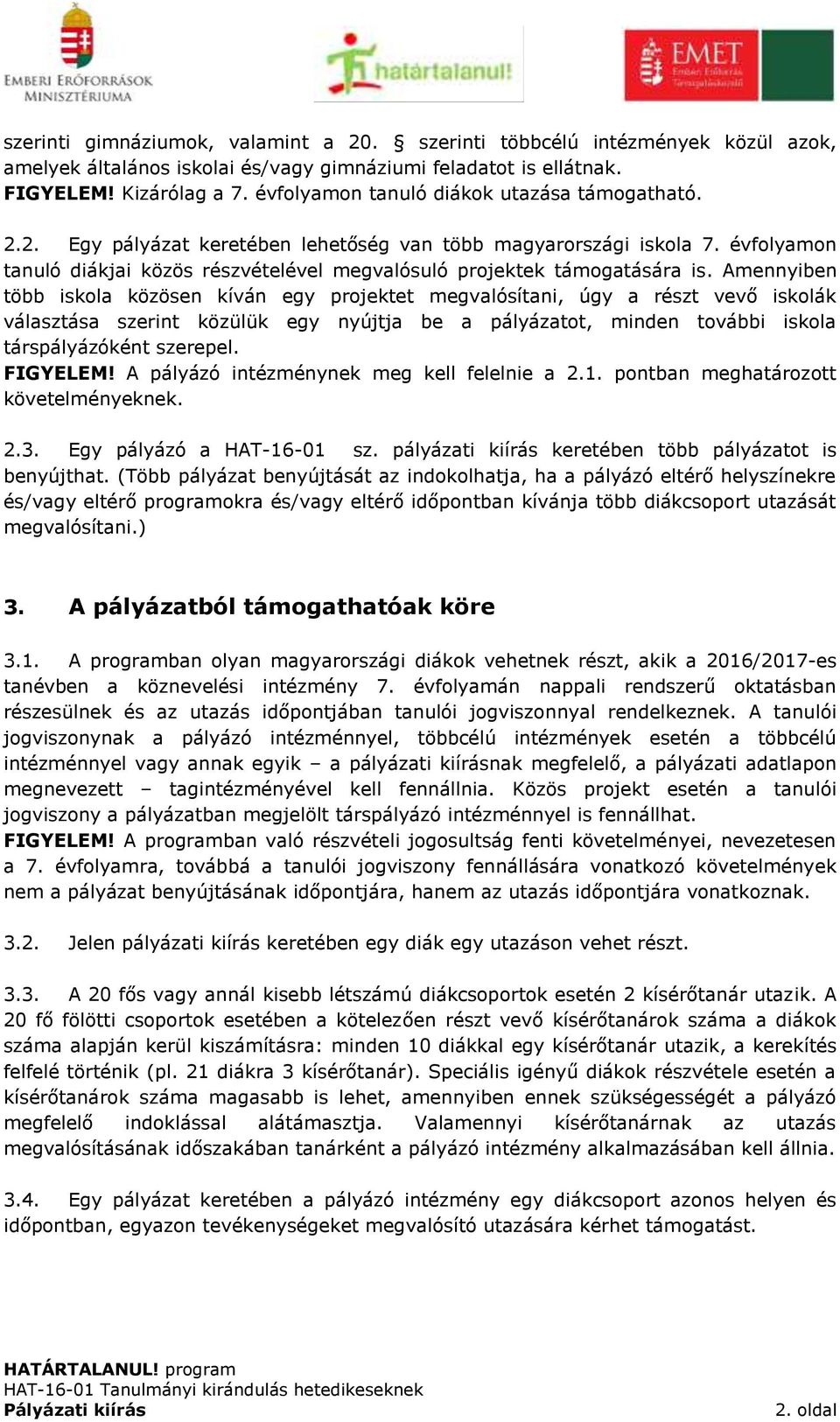 évfolyamon tanuló diákjai közös részvételével megvalósuló projektek támogatására is.