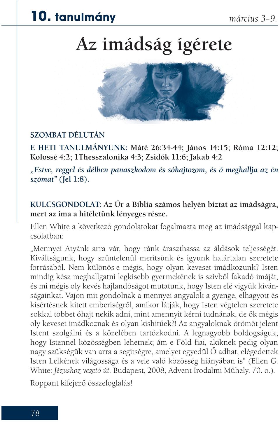 az én szómat (Jel 1:8). KULCSGONDOLAT: Az Úr a Biblia számos helyén biztat az imádságra, mert az ima a hitéletünk lényeges része.