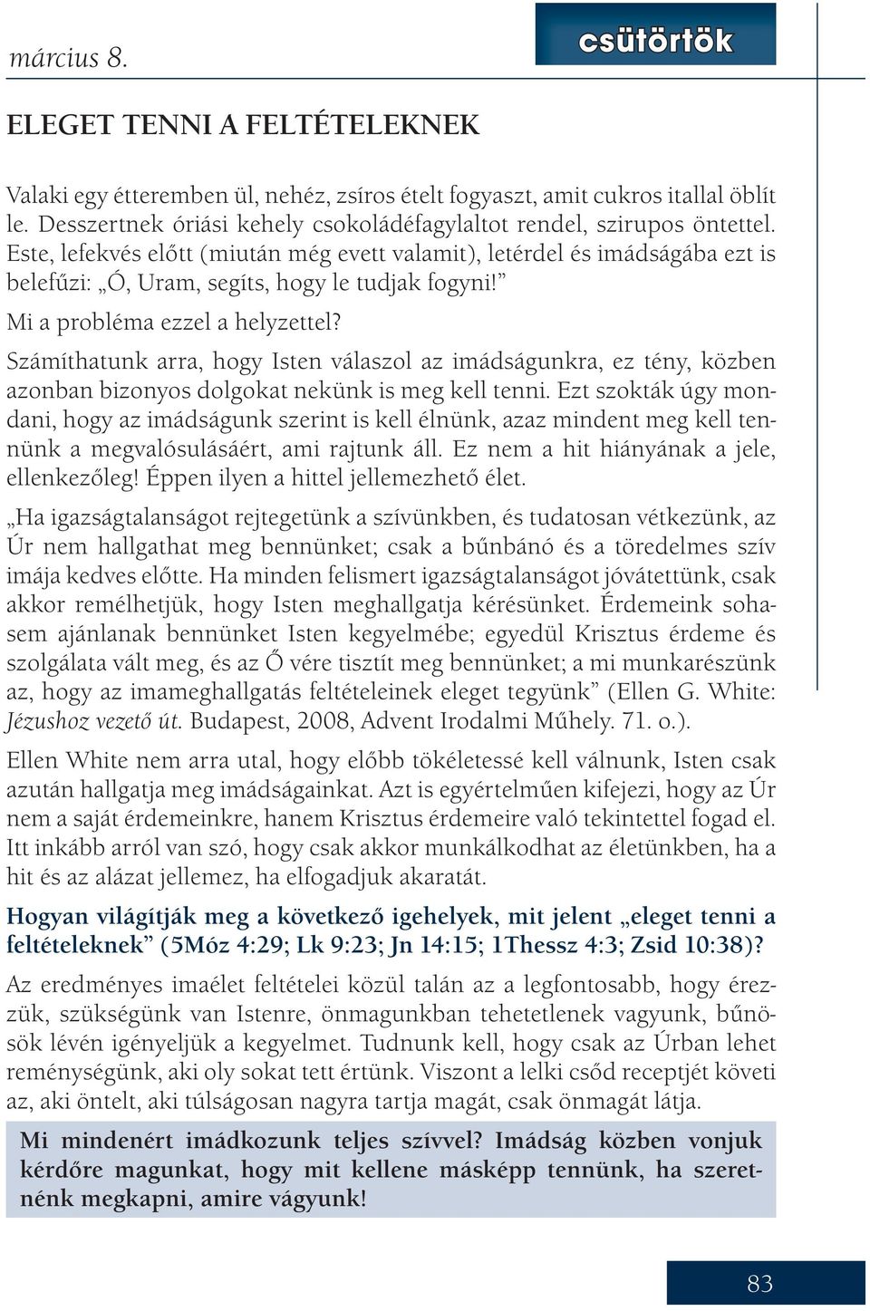 Este, lefekvés előtt (miután még evett valamit), letérdel és imádságába ezt is belefűzi: Ó, Uram, segíts, hogy le tudjak fogyni! Mi a probléma ezzel a helyzettel?