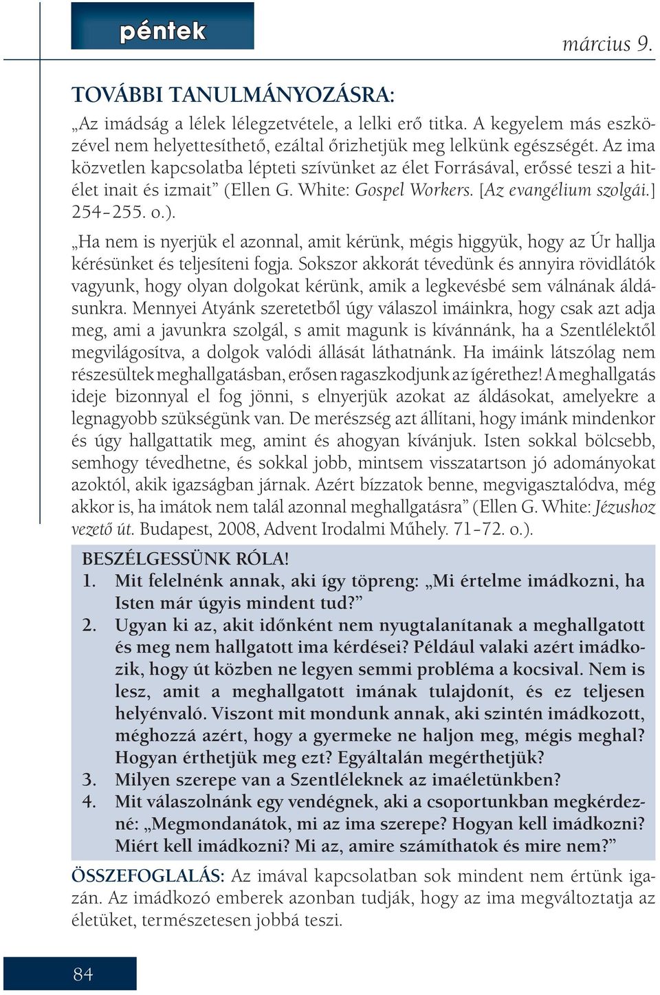 Ha nem is nyerjük el azonnal, amit kérünk, mégis higgyük, hogy az Úr hallja kérésünket és teljesíteni fogja.