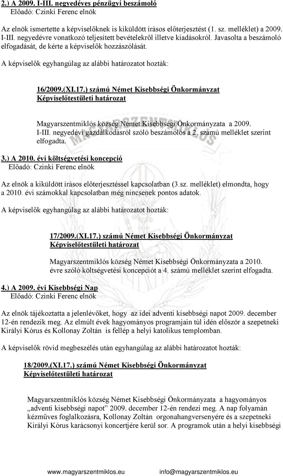 ) számú Német Kisebbségi Önkormányzat Képviselőtestületi határozat Magyarszentmiklós község Német Kisebbségi Önkormányzata a 2009. I-III. negyedévi gazdálkodásról szóló beszámolós a 2.