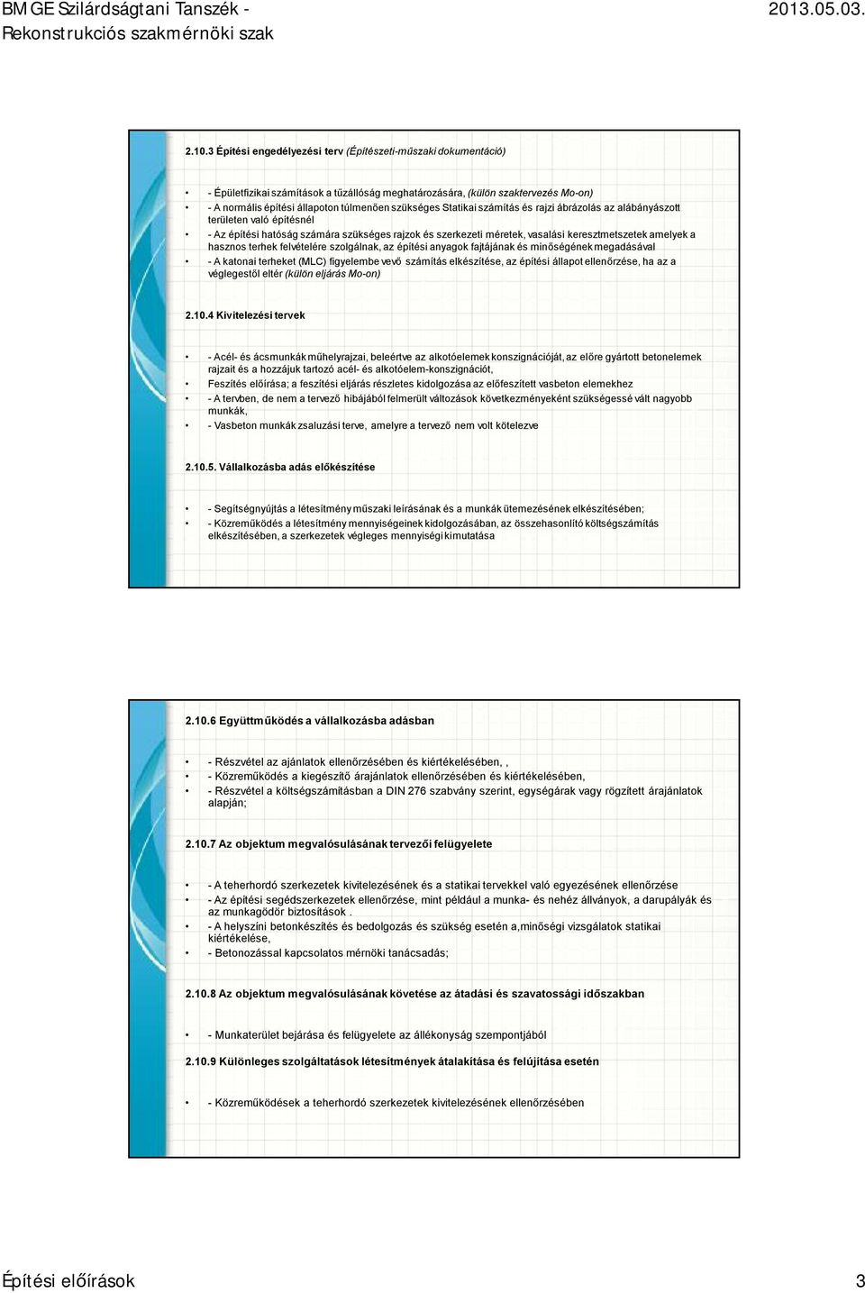 hasznos terhek felvételére szolgálnak, az építési anyagok fajtájának és minőségének megadásával -A katonai terheket (MLC) figyelembe vevő számítás elkészítése, az építési állapot ellenőrzése, ha az a