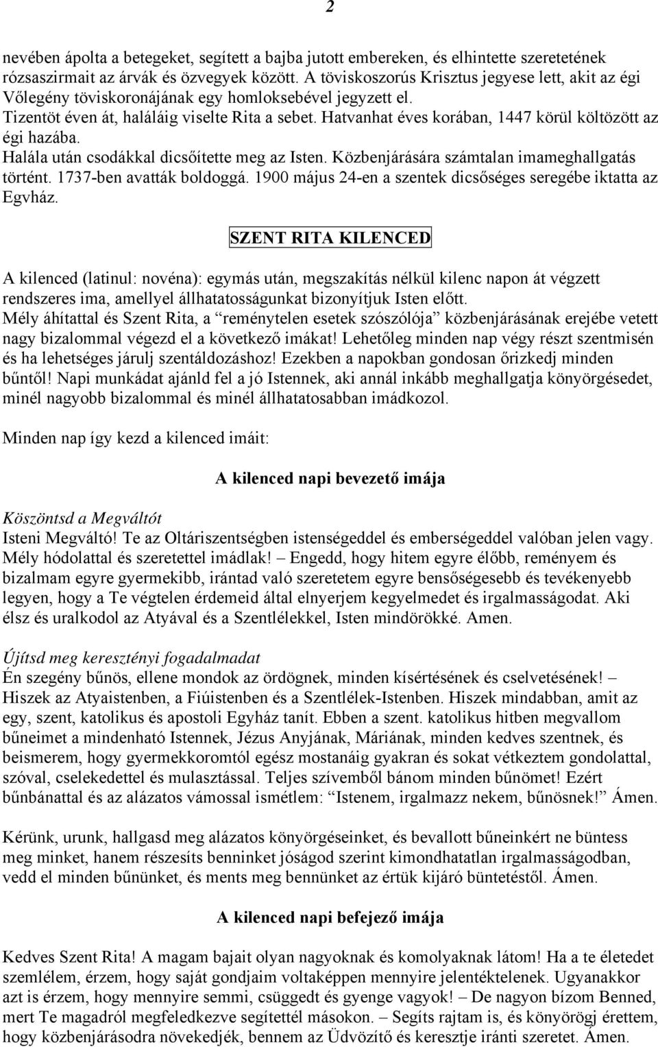 Hatvanhat éves korában, 1447 körül költözött az égi hazába. Halála után csodákkal dicsőítette meg az Isten. Közbenjárására számtalan imameghallgatás történt. 1737-ben avatták boldoggá.