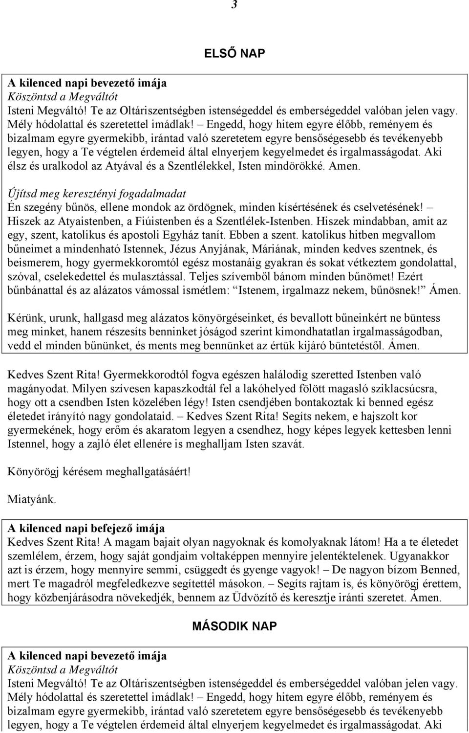 Isten csendjében bontakoztak ki benned egész életedet irányító nagy gondolataid. Kedves Szent Rita!