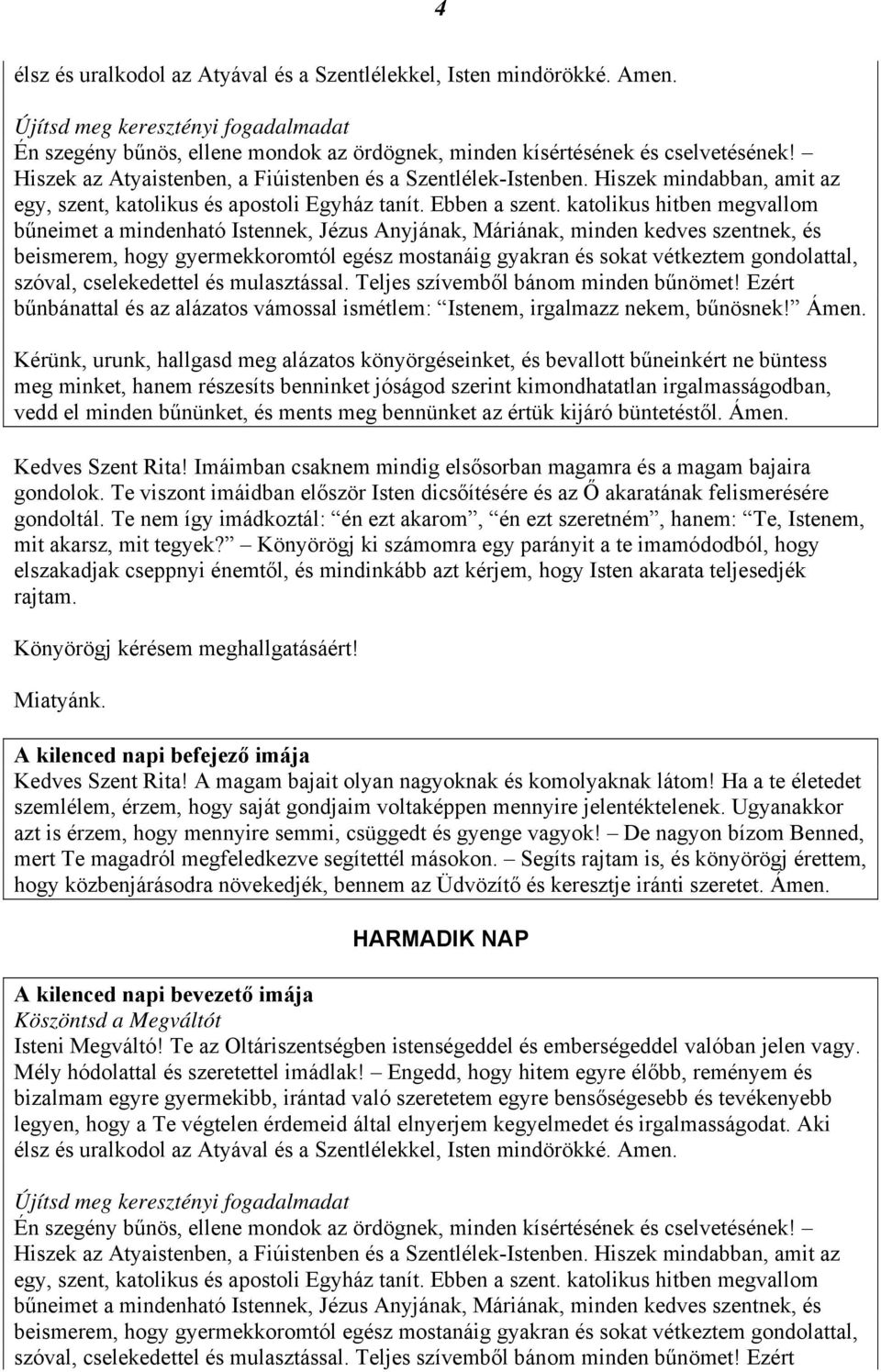 Te nem így imádkoztál: én ezt akarom, én ezt szeretném, hanem: Te, Istenem, mit akarsz, mit tegyek?