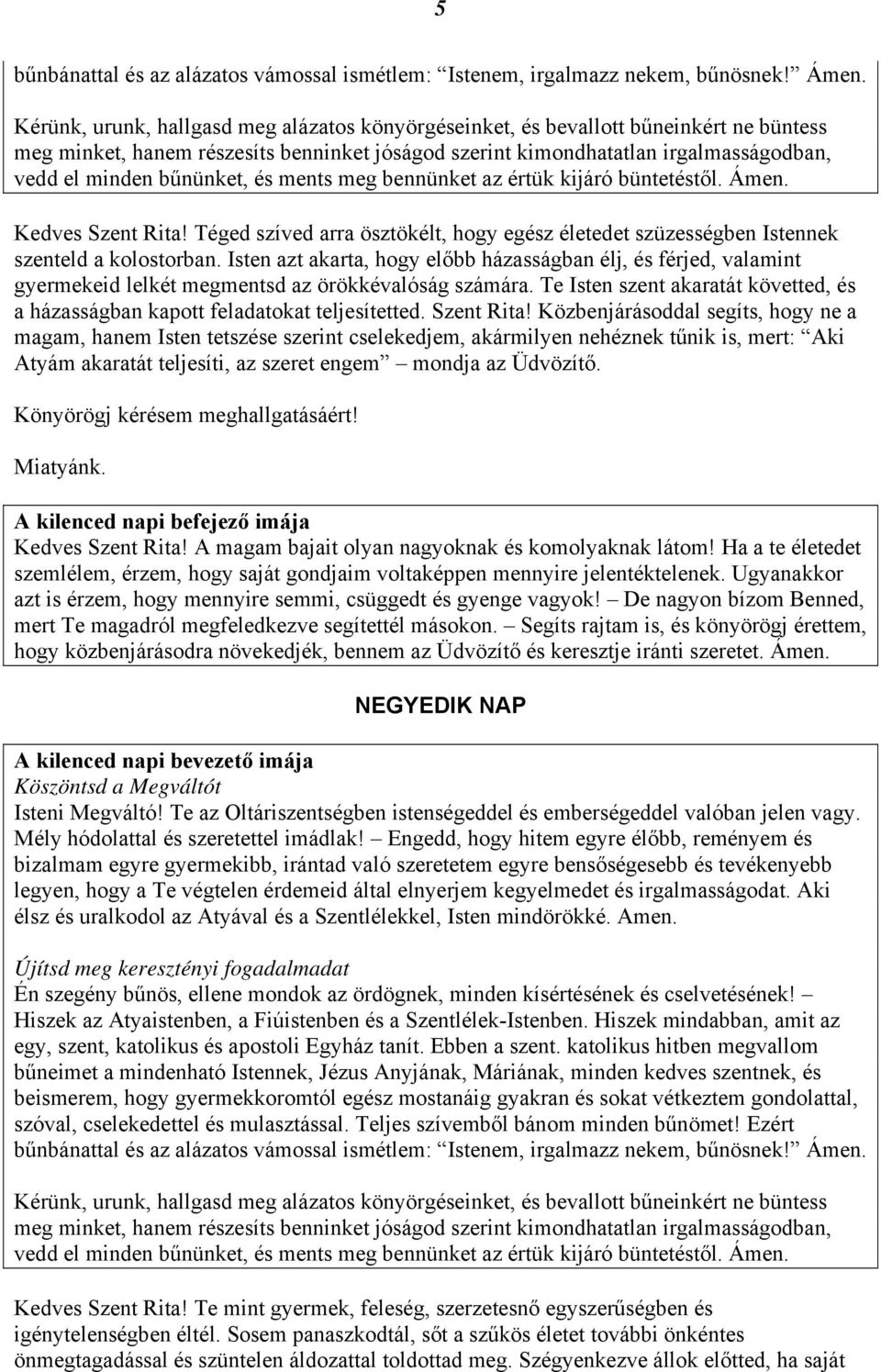 Te Isten szent akaratát követted, és a házasságban kapott feladatokat teljesítetted. Szent Rita!