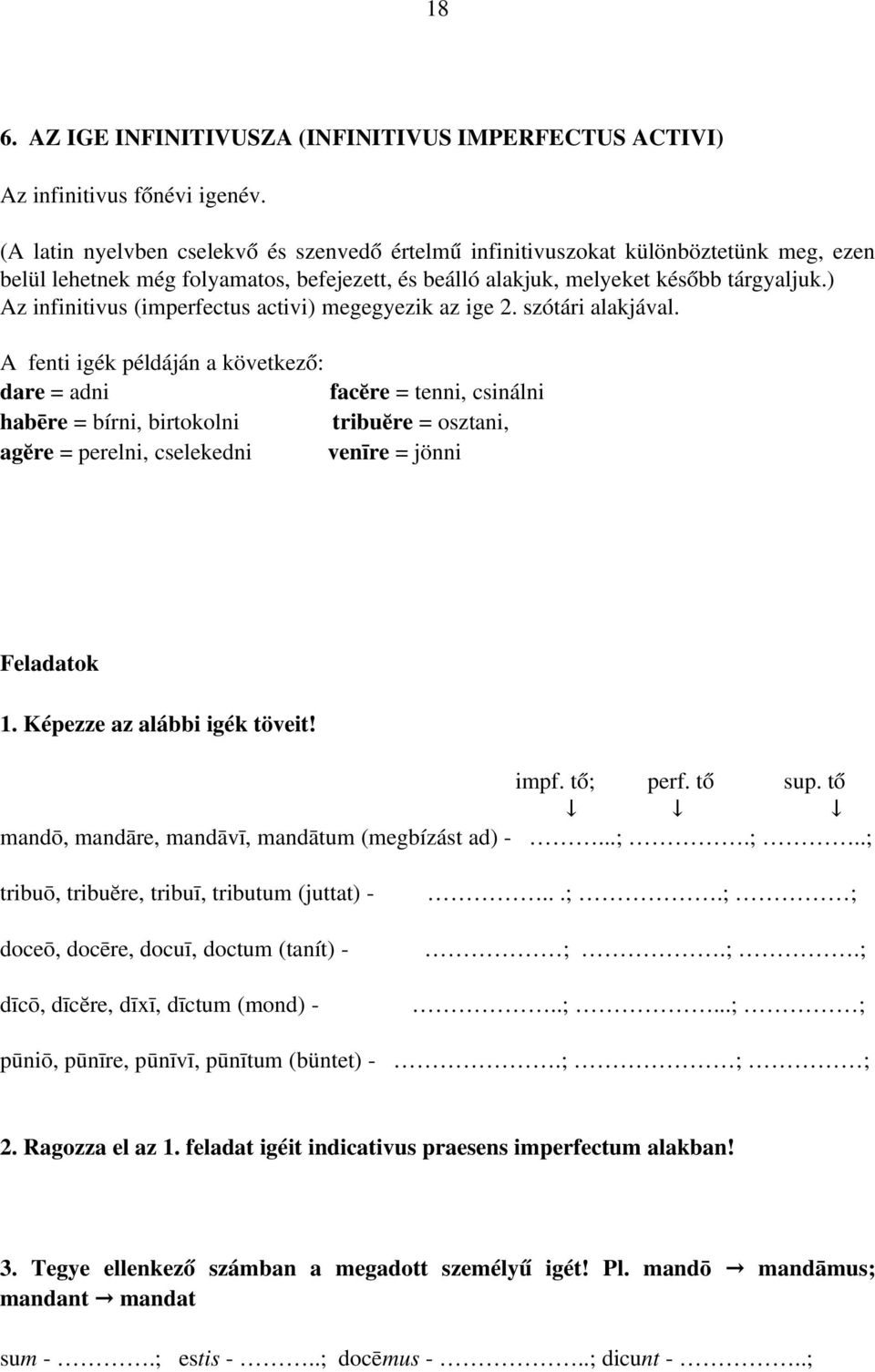 ) Az infinitivus (imperfectus activi) megegyezik az ige 2. szótári alakjával.