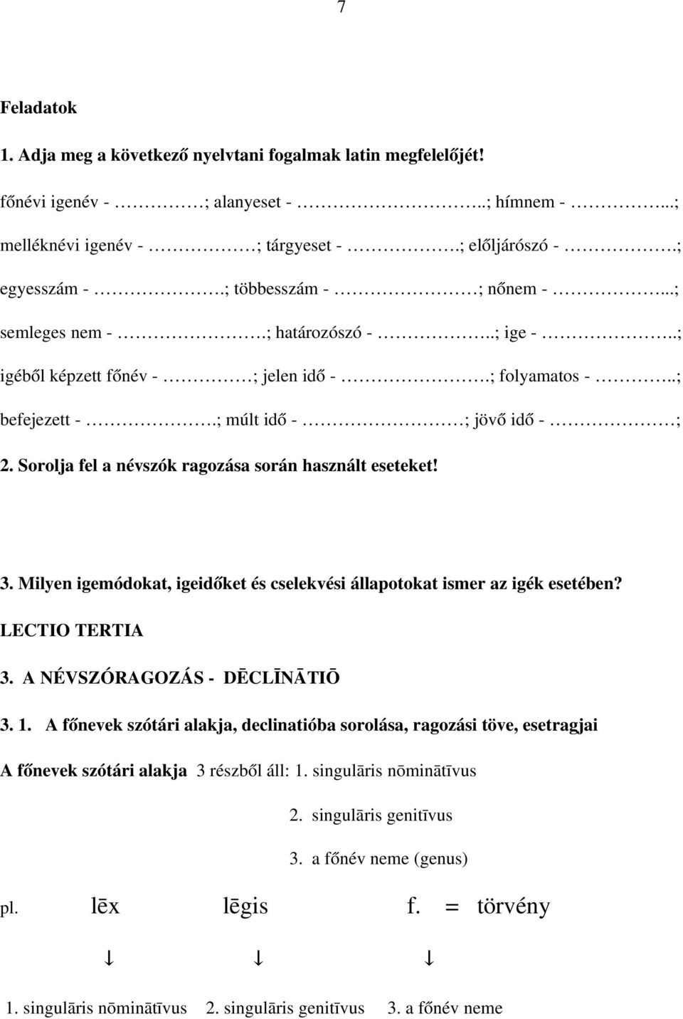 Milyen igemódokat, igeidőket és cselekvési állapotokat ismer az igék esetében? LECTIO TERTIA 3. A NÉVSZÓRAGOZÁS DĒCLĪNĀTIŌ 3. 1.