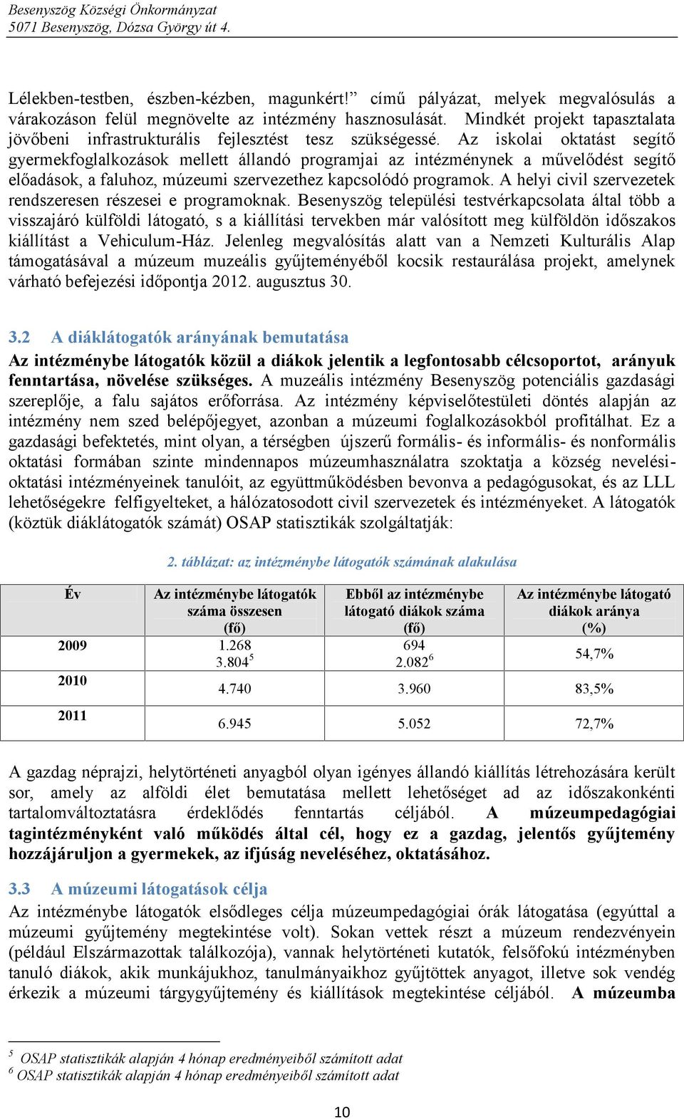 Az iskolai oktatást segítő gyermekfoglalkozások mellett állandó programjai az intézménynek a művelődést segítő előadások, a faluhoz, múzeumi szervezethez kapcsolódó programok.