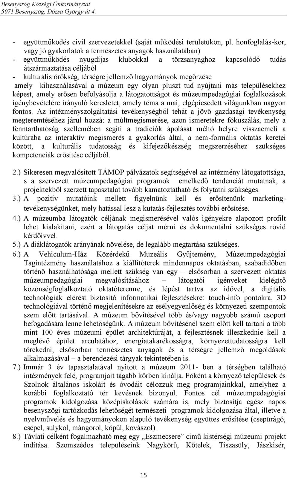 jellemző hagyományok megőrzése amely kihasználásával a múzeum egy olyan pluszt tud nyújtani más településekhez képest, amely erősen befolyásolja a látogatottságot és múzeumpedagógiai foglalkozások