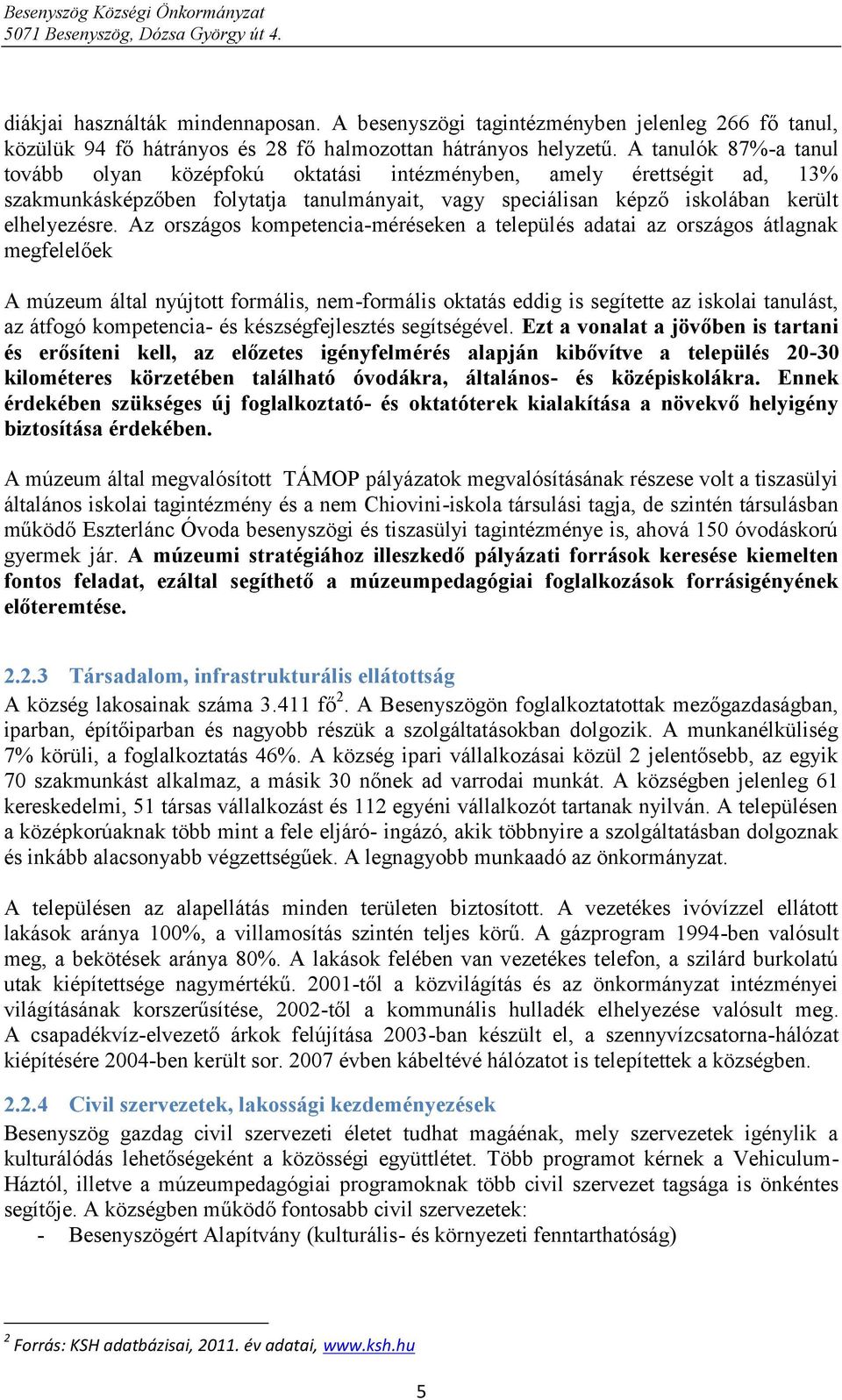 Az országos kompetencia-méréseken a település adatai az országos átlagnak megfelelőek A múzeum által nyújtott formális, nem-formális oktatás eddig is segítette az iskolai tanulást, az átfogó