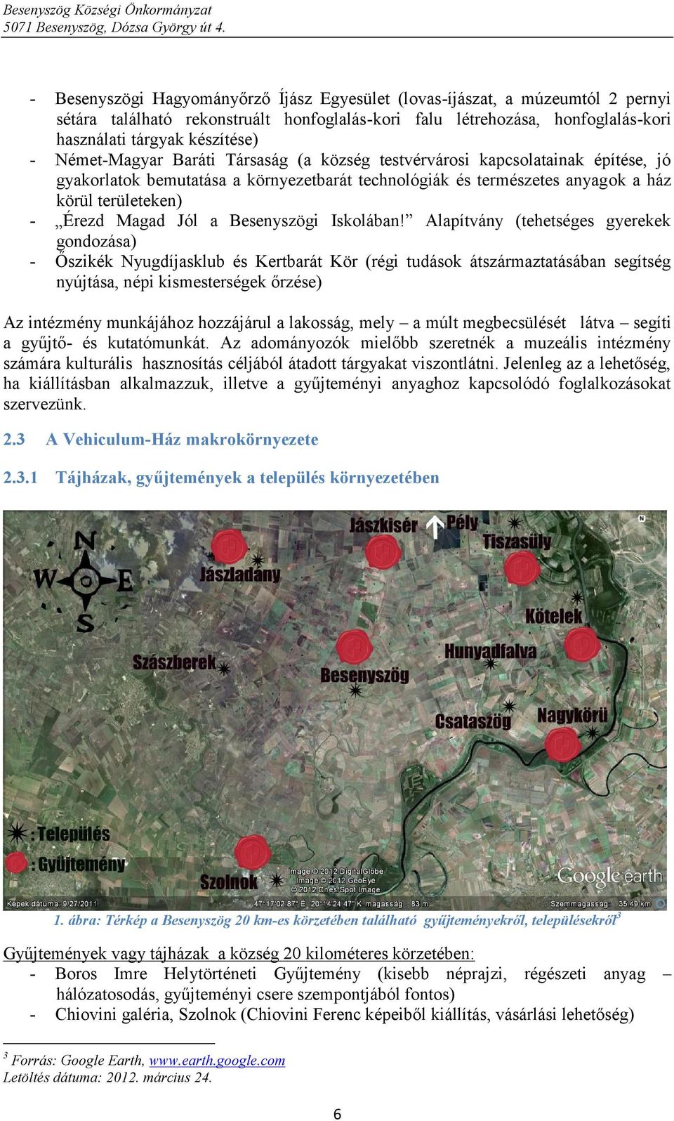 Német-Magyar Baráti Társaság (a község testvérvárosi kapcsolatainak építése, jó gyakorlatok bemutatása a környezetbarát technológiák és természetes anyagok a ház körül területeken) Érezd Magad Jól a