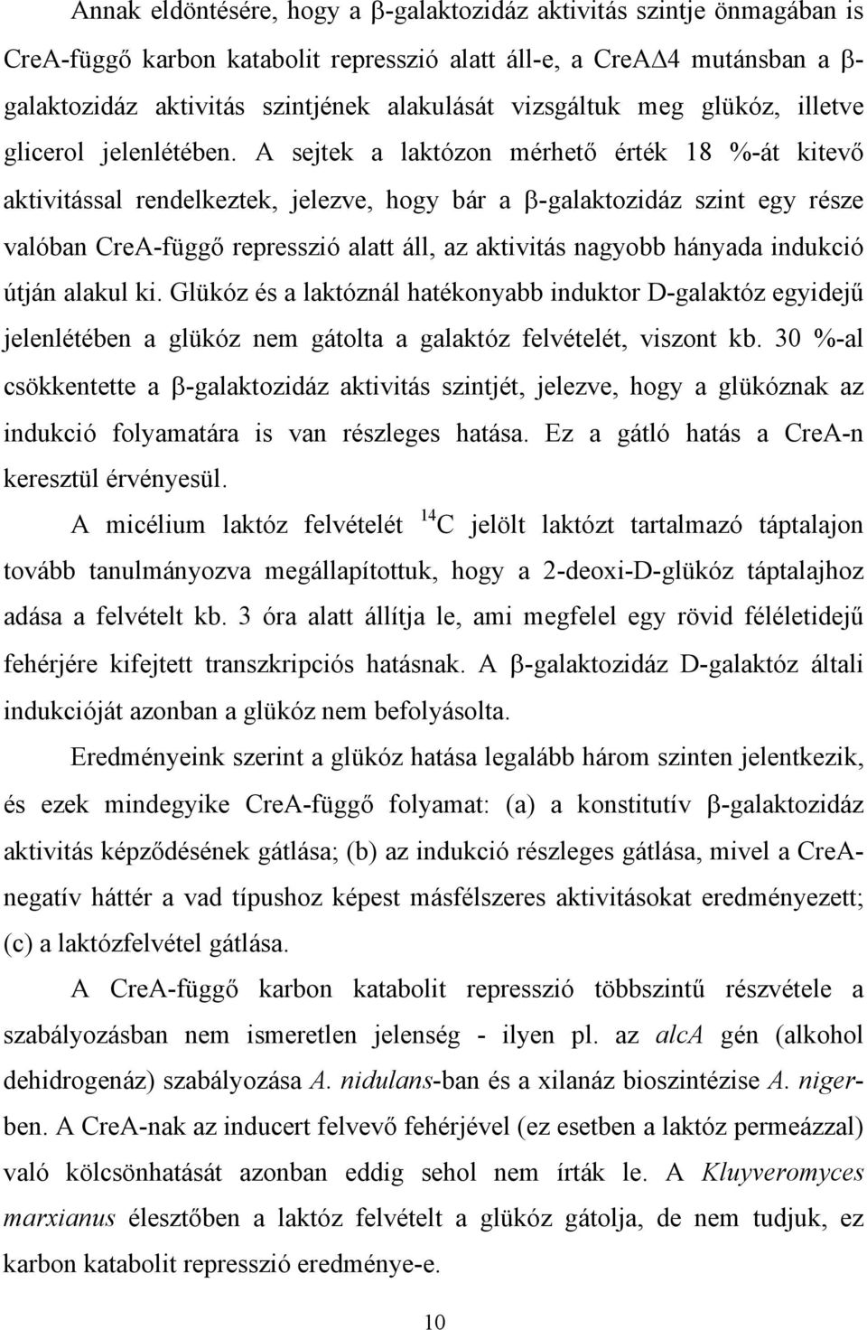 A sejtek a laktózon mérhet érték 18 %-át kitev aktivitással rendelkeztek, jelezve, hogy bár a -galaktozidáz szint egy része valóban CreA-függ represszió alatt áll, az aktivitás nagyobb hányada