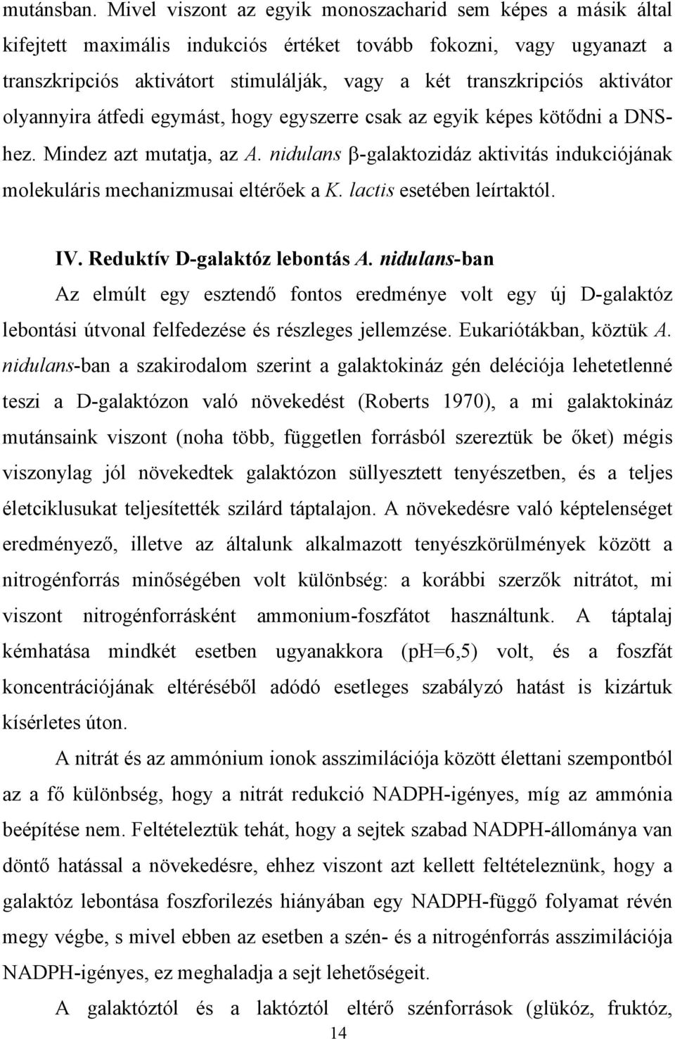 aktivátor olyannyira átfedi egymást, hogy egyszerre csak az egyik képes köt dni a DNShez. Mindez azt mutatja, az A.