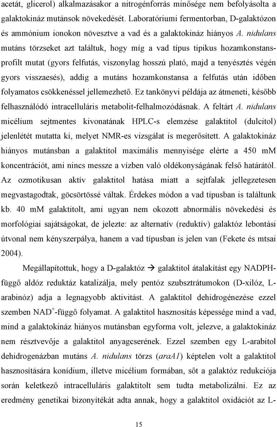 nidulans mutáns törzseket azt találtuk, hogy míg a vad típus tipikus hozamkonstansprofilt mutat (gyors felfutás, viszonylag hosszú plató, majd a tenyésztés végén gyors visszaesés), addig a mutáns