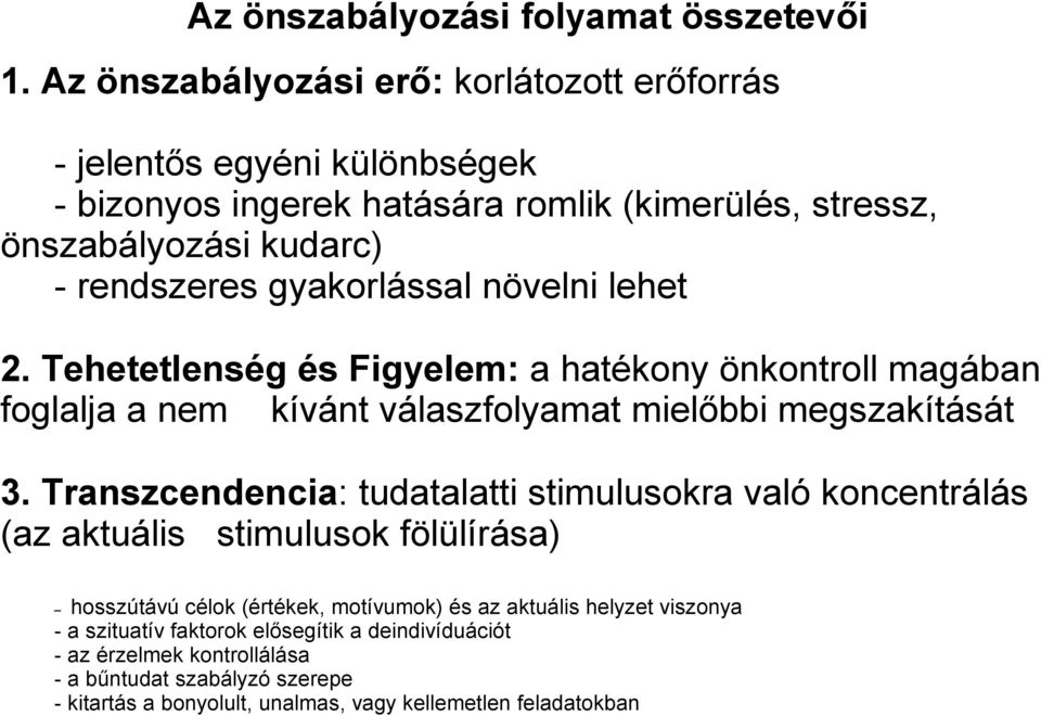 gyakorlással növelni lehet 2. Tehetetlenség és Figyelem: a hatékony önkontroll magában foglalja a nem kívánt válaszfolyamat mielőbbi megszakítását 3.