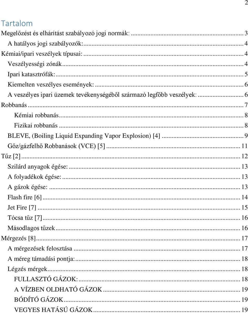 .. 8 BLEVE, (Boiling Liquid Expanding Vapor Explosion) [4]... 9 Gőz/gázfelhő Robbanások (VCE) [5]... 11 Tűz [2]... 12 Szilárd anyagok égése:... 13 A folyadékok égése:... 13 A gázok égése:.