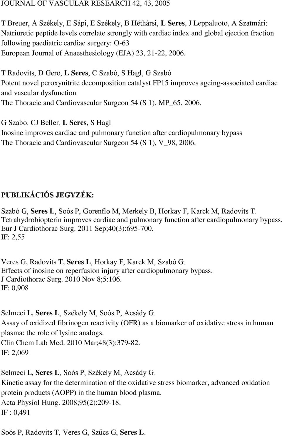 T Radovits, D Gerö, L Seres, C Szabó, S Hagl, G Szabó Potent novel peroxynitrite decomposition catalyst FP15 improves ageing-associated cardiac and vascular dysfunction The Thoracic and