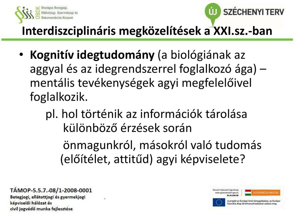 -ban Kognitív idegtudomány (a biológiának az aggyal és az idegrendszerrel