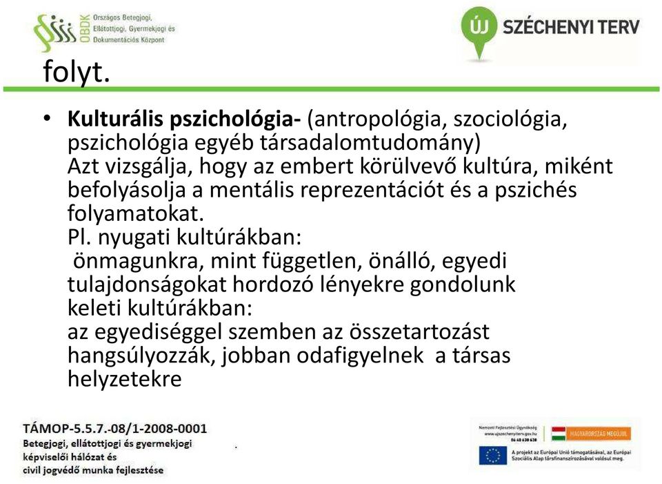 az embert körülvevő kultúra, miként befolyásolja a mentális reprezentációt és a pszichés folyamatokat. Pl.