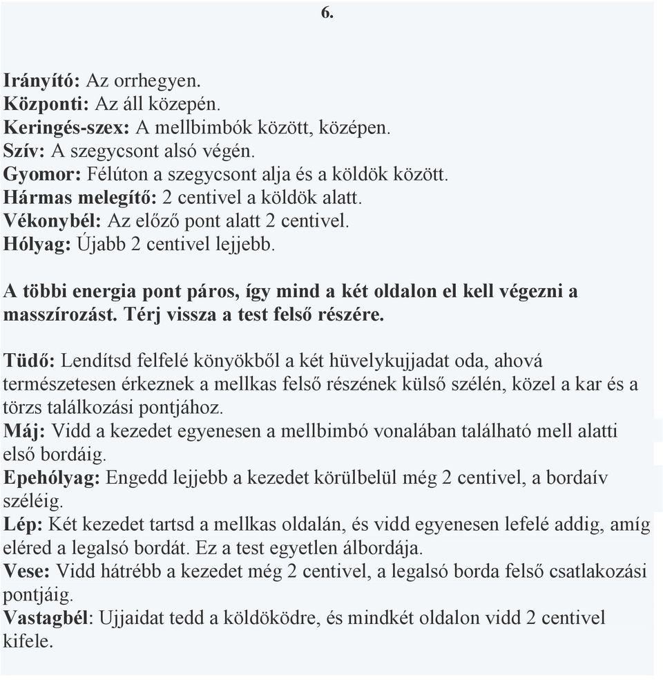 A többi energia pont páros, így mind a két oldalon el kell végezni a masszírozást. Térj vissza a test felső részére.