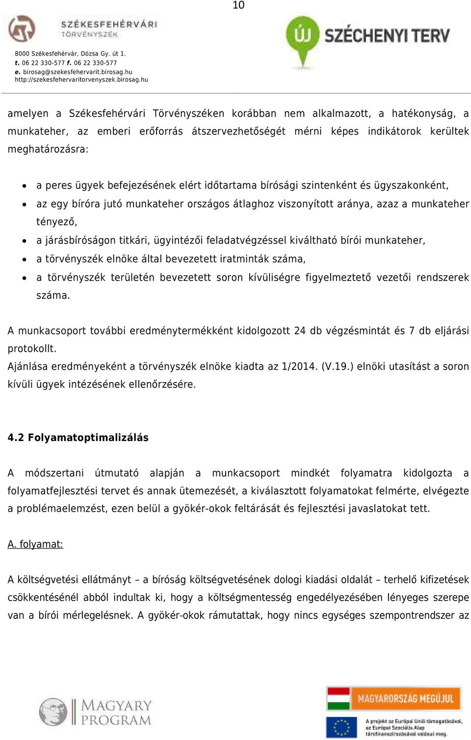 ügyintézői feladatvégzéssel kiváltható bírói munkateher, a törvényszék elnöke által bevezetett iratminták száma, a törvényszék területén bevezetett soron kívüliségre figyelmeztető vezetői rendszerek