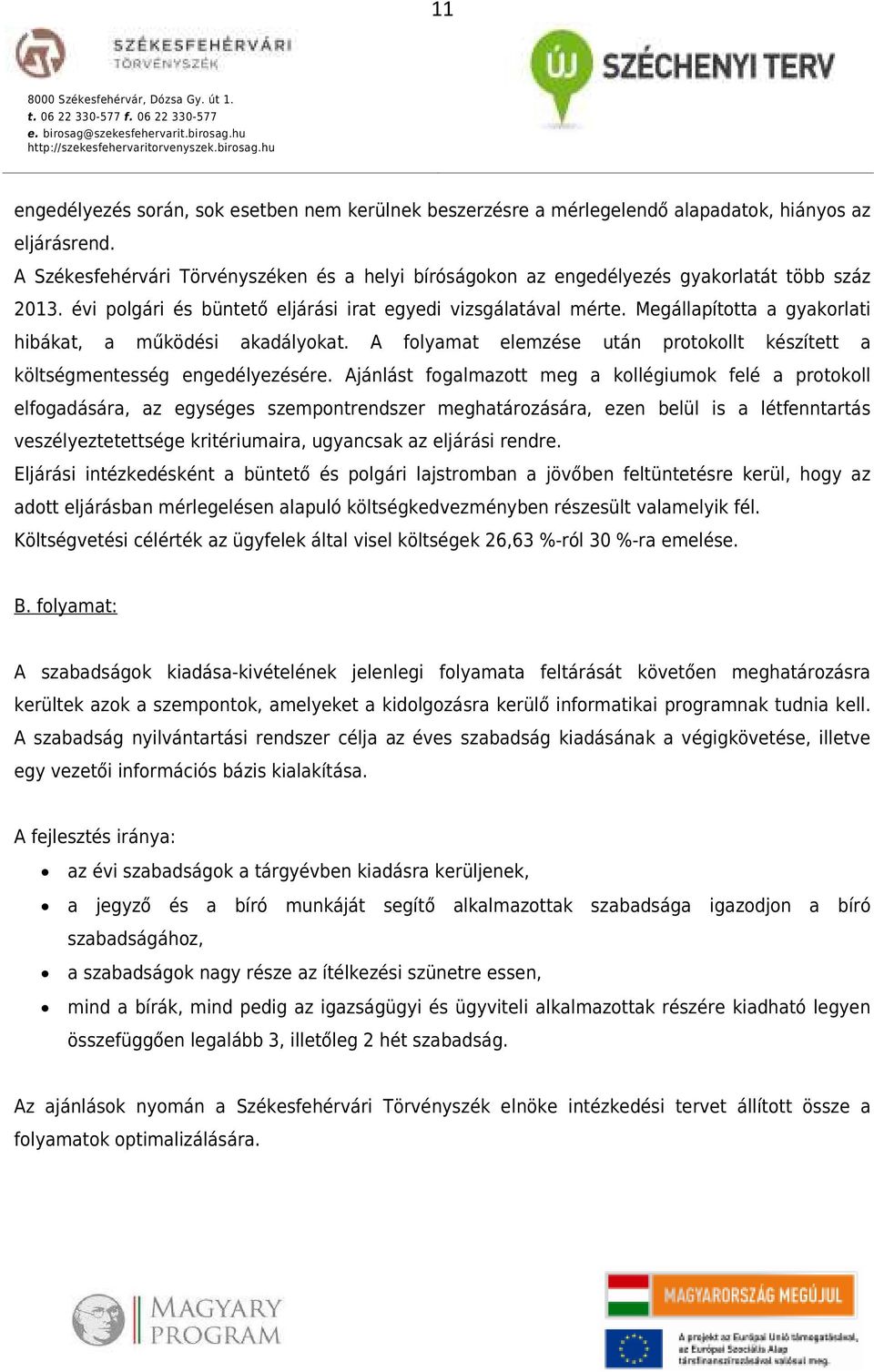 Megállapította a gyakorlati hibákat, a működési akadályokat. A folyamat elemzése után protokollt készített a költségmentesség engedélyezésére.