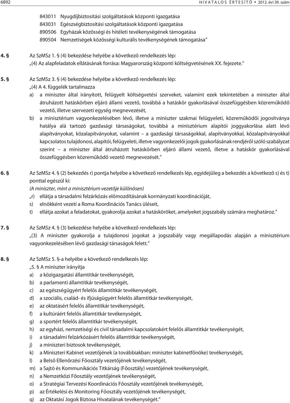 Nemzetiségek közösségi kulturális tevékenységének támogatása 4. Az SzMSz 1.