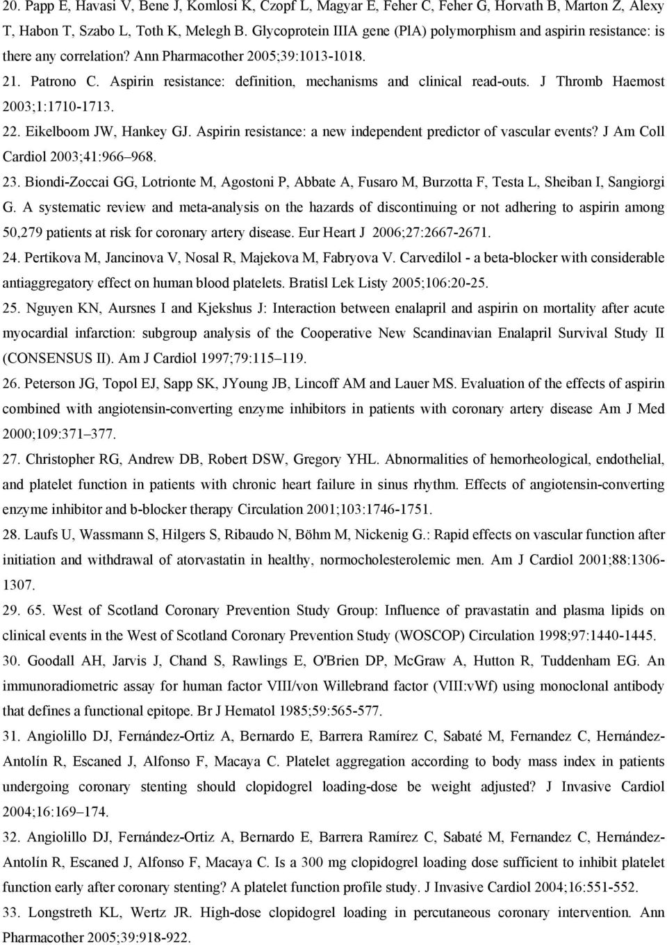 Aspirin resistance: definition, mechanisms and clinical read-outs. J Thromb Haemost 2003;1:1710-1713. 22. Eikelboom JW, Hankey GJ. Aspirin resistance: a new independent predictor of vascular events?