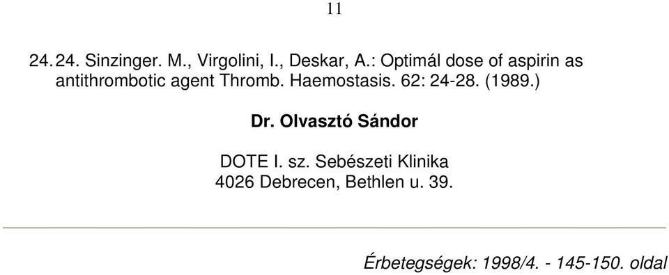 Haemostasis. 62: 24-28. (1989.) Dr. Olvasztó Sándor DOTE I. sz.