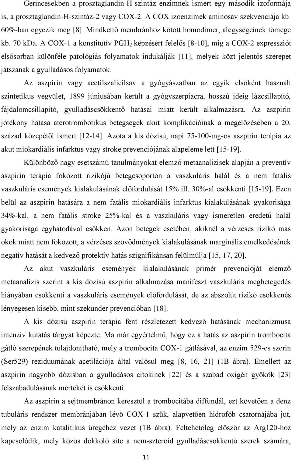 A COX-1 a konstitutív PGH 2 képzésért felelős [8-10], míg a COX-2 expressziót elsősorban különféle patológiás folyamatok indukálják [11], melyek közt jelentős szerepet játszanak a gyulladásos