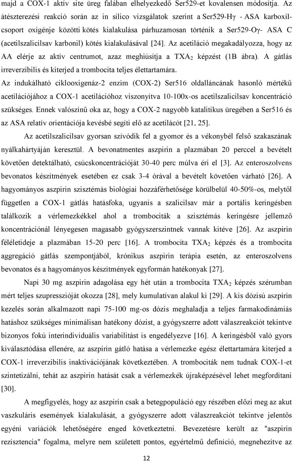 karbonil) kötés kialakulásával [24]. Az acetiláció megakadályozza, hogy az AA elérje az aktív centrumot, azaz meghiúsítja a TXA 2 képzést (1B ábra).