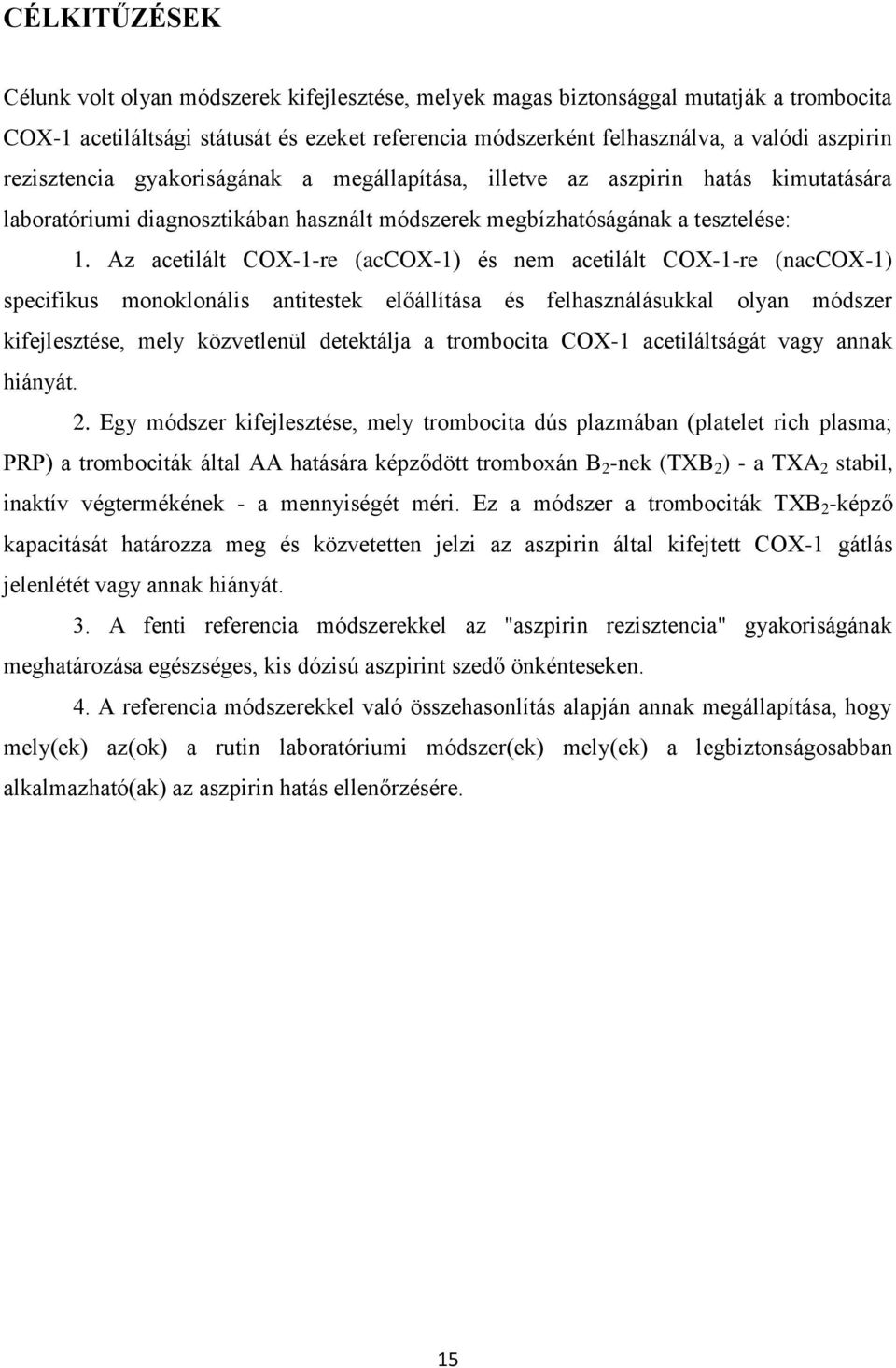 Az acetilált COX-1-re (accox-1) és nem acetilált COX-1-re (naccox-1) specifikus monoklonális antitestek előállítása és felhasználásukkal olyan módszer kifejlesztése, mely közvetlenül detektálja a