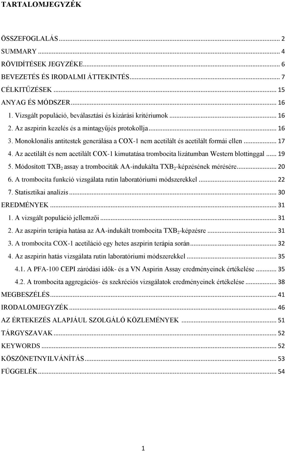 Monoklonális antitestek generálása a COX-1 nem acetilált és acetilált formái ellen... 17 4. Az acetilált és nem acetilált COX-1 kimutatása trombocita lizátumban Western blottinggal... 19 5.