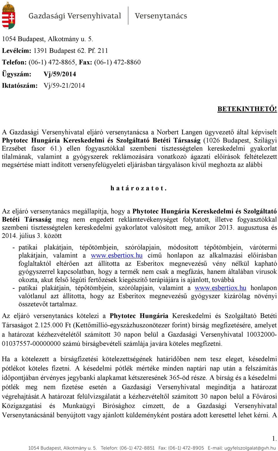 ) ellen fogyasztókkal szembeni tisztességtelen kereskedelmi gyakorlat tilalmának, valamint a gyógyszerek reklámozására vonatkozó ágazati előírások feltételezett megsértése miatt indított