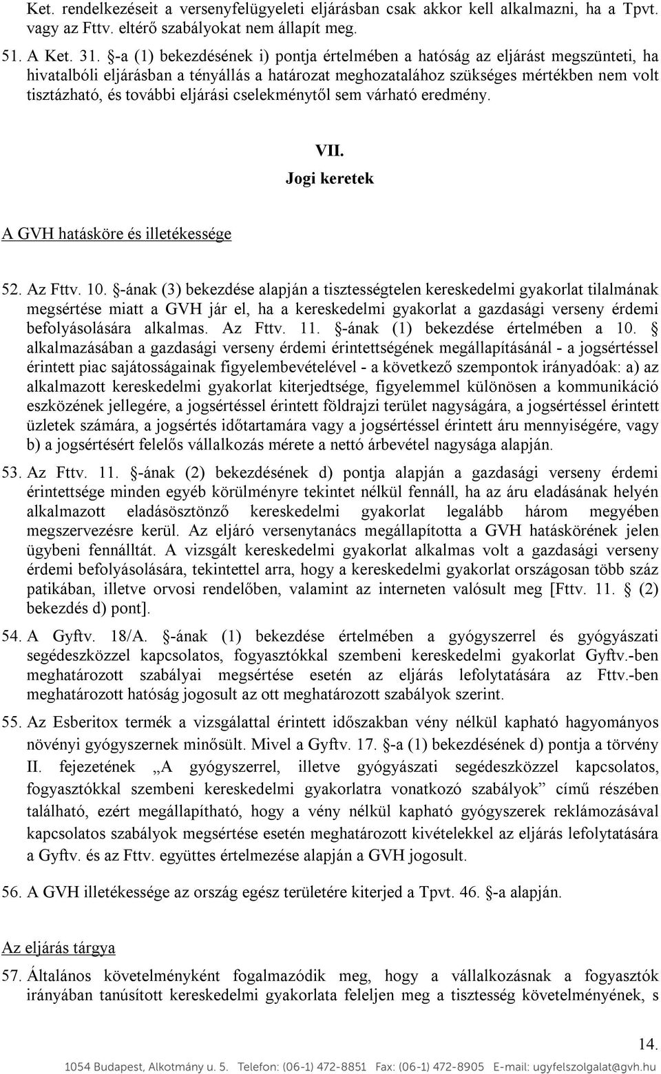 eljárási cselekménytől sem várható eredmény. VII. Jogi keretek A GVH hatásköre és illetékessége 52. Az Fttv. 10.