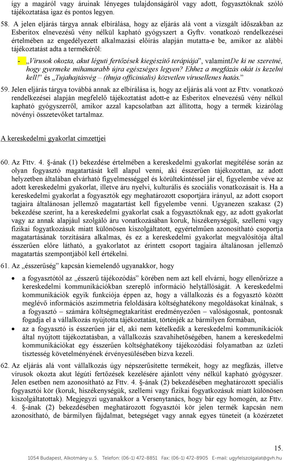 vonatkozó rendelkezései értelmében az engedélyezett alkalmazási előírás alapján mutatta-e be, amikor az alábbi tájékoztatást adta a termékéről: - Vírusok okozta, akut léguti fertőzések kiegészítő